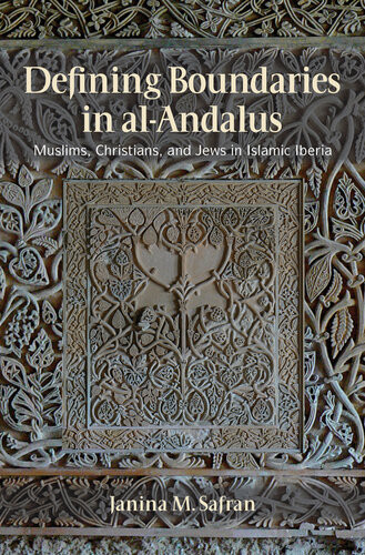 Defining Boundaries In Alandalus Muslims Christians And Jews In Islamic Iberia Janina M Safran