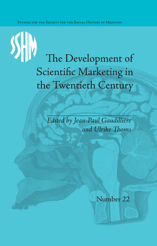 The Development Of Scientific Marketing In The Twentieth Century Research For Sales In The Pharmaceutical Industry Jeanpaul Gaudilliere
