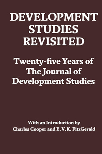 Development Studies Revisited Twentyfive Years Of The Journal Of Development Studies Charles Cooper E V K Fitzgerald