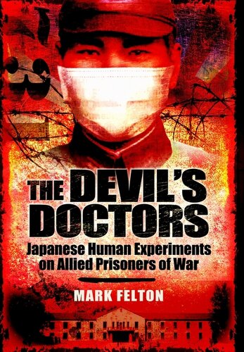 The Devils Doctors Japanese Human Experiments On Allied Prisoners Of War Mark Felton