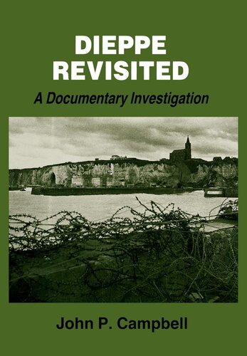Dieppe Revisited A Documentary Investigation John P Campbell