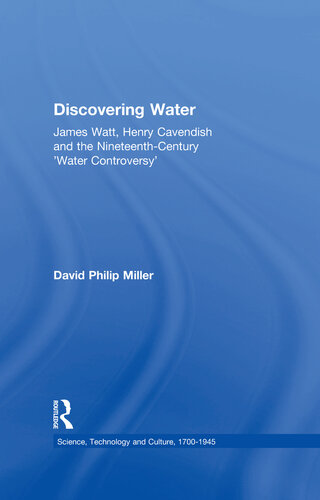 Discovering Water James Watt Henry Cavendish And The Nineteenth Century Water Controversy David Philip Miller