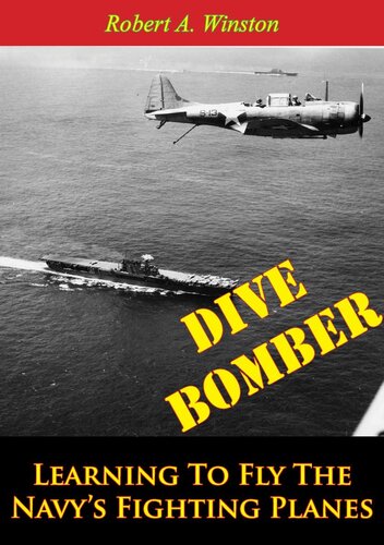 Dive Bomber Learning To Fly The Navys Fighting Planes Ltcmdr Robert A Winston