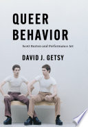 Queer Behavior Scott Burton And Performance Art 1st Edition David J Getsy
