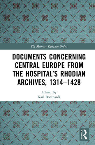 Documents Concerning Central Europe From The Hospitals Rhodian Archives 13141428 Karl Borchardt