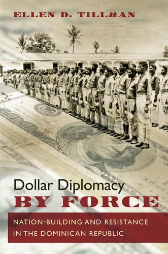 Dollar Diplomacy By Force Nationbuilding And Resistance In The Dominican Republic Ellen D Tillman