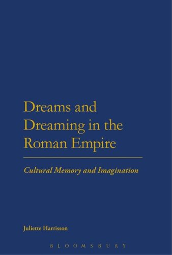 Dreams And Dreaming In The Roman Empire Cultural Memory And Imagination Juliette Harrisson