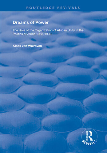 Dreams Of Power The Role Of The Organization Of African Unity In The Politics Of Africa 19631993 Klaas Van Walraven
