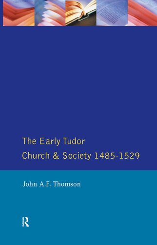The Early Tudor Church And Society 14851529 John A F Thomson