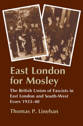 East London For Mosley The British Union Of Fascists In East London And Southwest Essex 193340 Thomas P Linehan