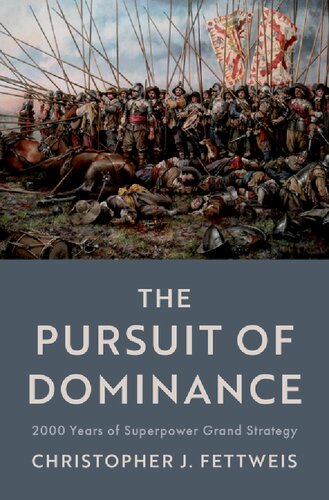 The Pursuit Of Dominance 2000 Years Of Superpower Grand Strategy Christopher J Fettweis