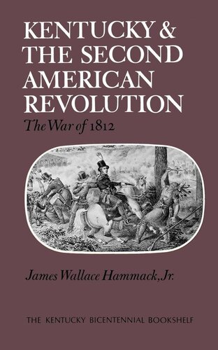 Kentucky And The Second American Revolution The War Of 1812 James Wallace Hammack