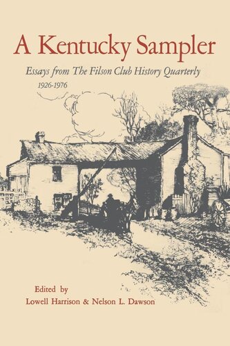 A Kentucky Sampler Essays From The Filson Club History Quarterly 19261976 Lowell H Harrison Nelson L Dawson