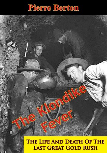 The Klondike Fever The Life And Death Of The Last Great Gold Rush Pierre Berton