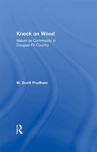 Knock On Wood Nature As Commodity In Douglasfir Country W Scott Prudham