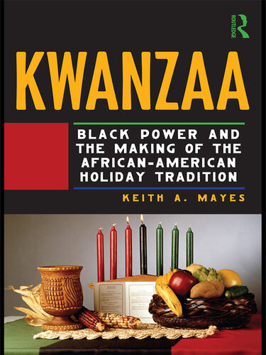 Kwanzaa Black Power And The Making Of The Africanamerican Holiday Tradition Keith A Mayes