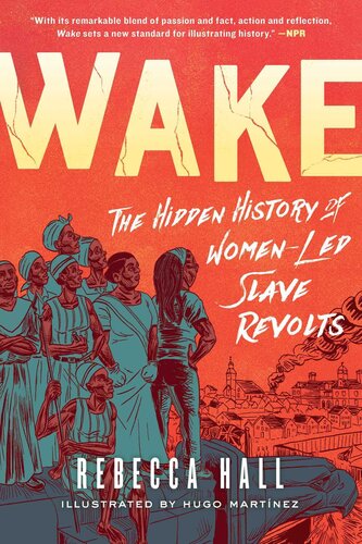 Wake The Hidden History Of Womenled Slave Revolts Rebecca Hall Hugo Martinez