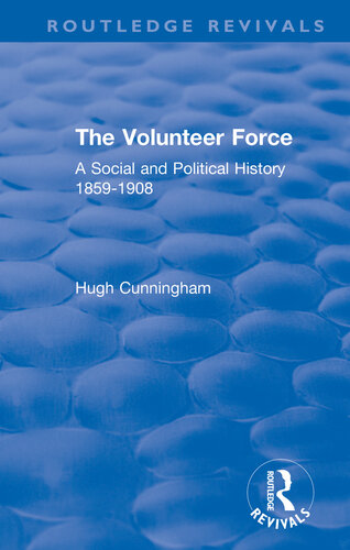 The Volunteer Force A Social And Political History 18591908 Hugh Cunningham