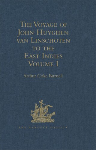 The Voyage Of John Huyghen Van Linschoten To The East Indies From The Old English Translation Of 1598 Vol 1 Arthur Coke Burnell