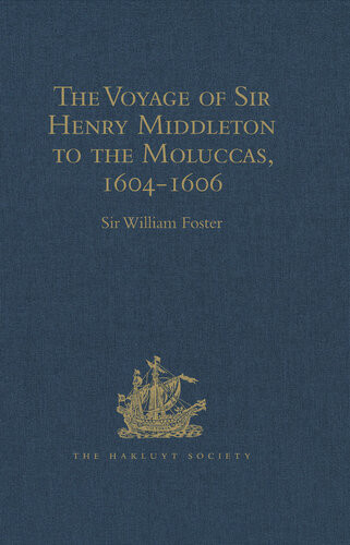 The Voyage Of Sir Henry Middleton To The Moluccas 16041606 Sir William Foster