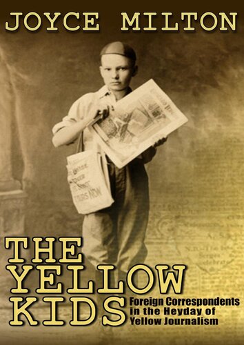 The Yellow Kids Foreign Correspondents In The Heyday Of Yellow Journalism Joyce Milton