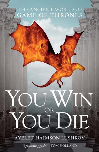 You Win Or You Die The Ancient World Of Game Of Thrones Ayelet Haimson Lushkov