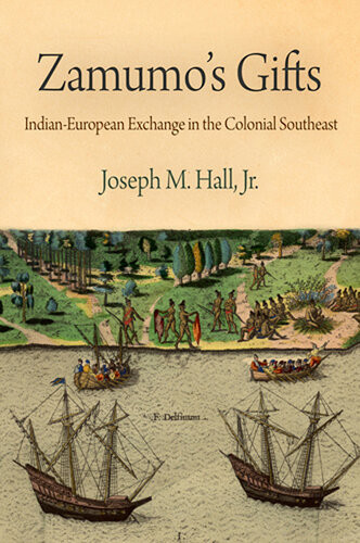 Zamumos Gifts Indianeuropean Exchange In The Colonial Southeast Joseph M Hall