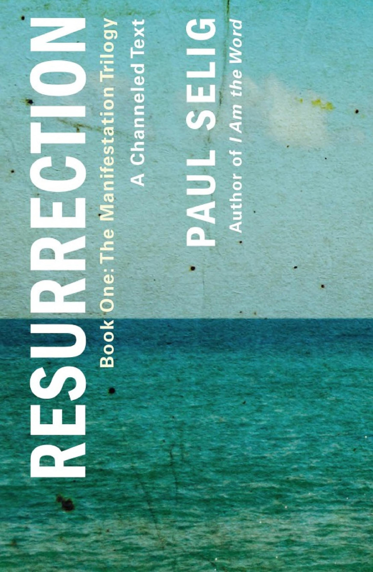 Resurrection A Channeled Text Book One Of The Manifestation Trilogy Paul Selig