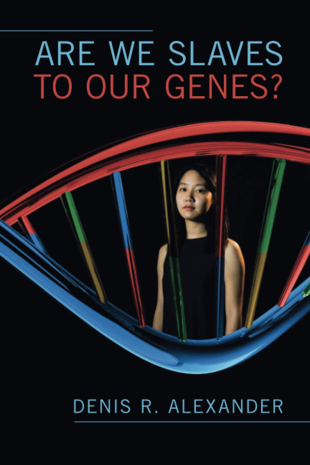 Are We Slaves To Our Genes Denis R Alexander