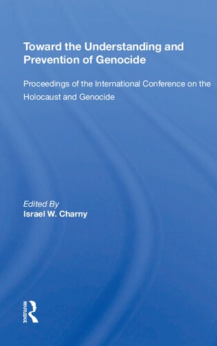 Toward The Understanding And Prevention Of Genocide Proceedings Of The International Conference On The Holocaust And Genocide Israel W Charny
