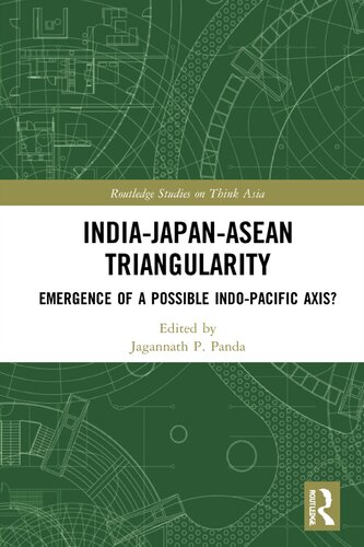 Indiajapanasean Triangularity Emergence Of A Possible Indopacific Axis Jagannath P Panda