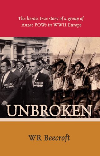 Unbroken The Heroic True Story Of A Group Of Anzac Pows In Wwii Europe W R Beecroft