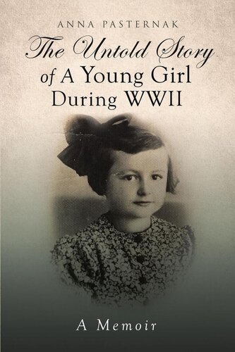 The Untold Story Of A Young Girl During Wwii A Memoir Anna Pasternak