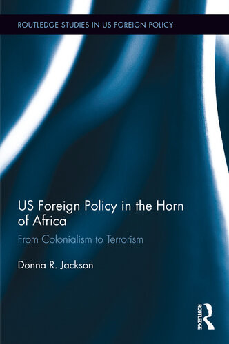 Us Foreign Policy In The Horn Of Africa From Colonialism To Terrorism Donna Rose Jackson