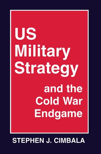 Us Military Strategy And The Cold War Endgame Stephen J Cimbala