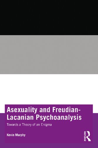 Asexuality And Freudianlacanian Psychoanalysis Towards A Theory Of An Enigma Kevin Murphy