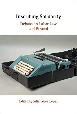 Inscribing Solidarity Debates In Labor Law And Beyond Julia Lpez Lpez