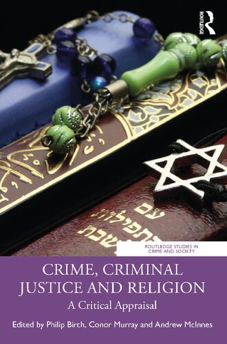 Crime Criminal Justice And Religion A Critical Appraisal Routledge Studies In Crime And Society 1st Edition Philip Birch