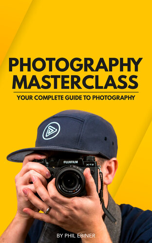 Photography Masterclass Your Complete Guide To Photography Phil Ebiner Alondra Gerke William Carnahan Sam Shimizujones