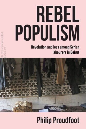 Rebel Populism Revolution And Loss Among Syrian Labourers In Beirut Philip Proudfoot