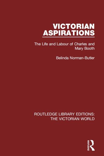 Victorian Aspirations The Life And Labour Of Charles And Mary Booth Belinda Normanbutler