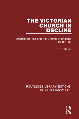 The Victorian Church In Decline Archbishop Tait And The Church Of England 18681882 Peter T Marsh