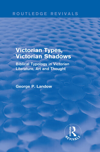 Victorian Types Victorian Shadows Routledge Revivals Biblical Typology In Victorian Literature Art And Thought George P Landow