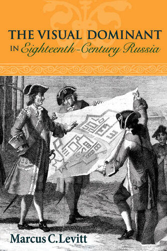 The Visual Dominant In Eighteenthcentury Russia Marcus Levitt