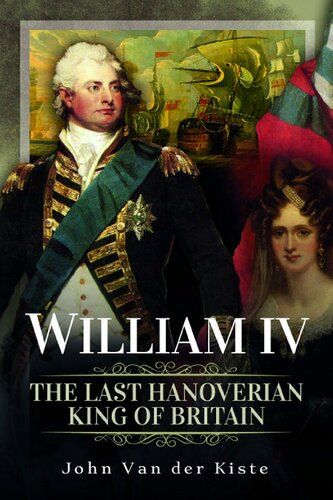 William Iv The Last Hanoverian King Of Britain John Van Der Kiste
