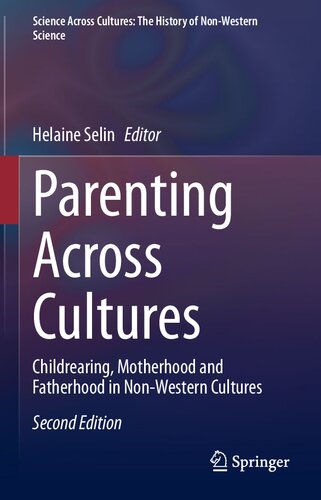 Parenting Across Cultures Childrearing Motherhood And Fatherhood In Nonwestern Cultures 2nd Edition Helaine Selin