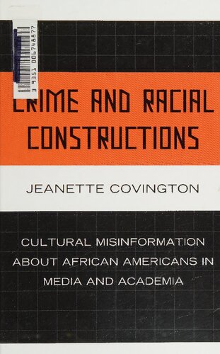 Crime And Racial Constructions Cultural Misinformation About African Americans In Media And Academia Jeanette Covington