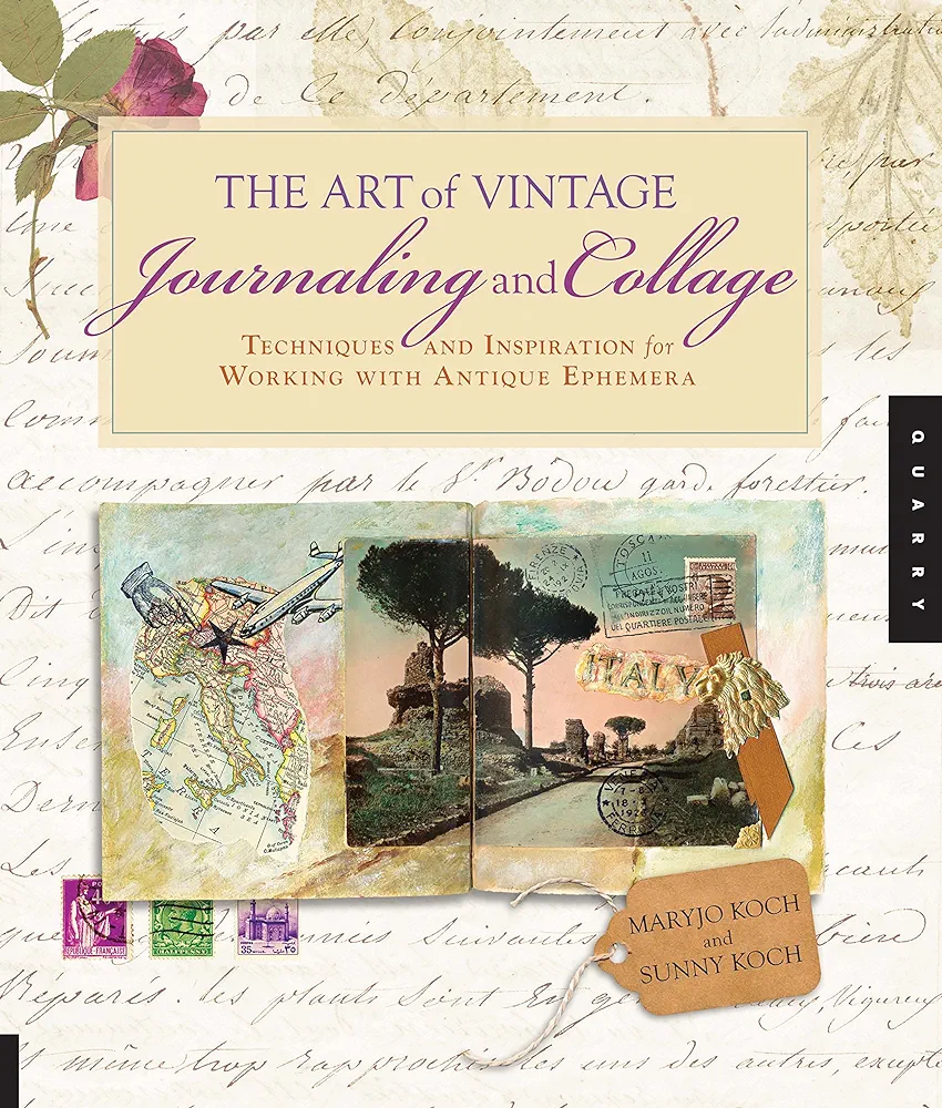 The Art Of Vintage Journaling And Collage Techniques And Inspiration For Working With Antique Ephemera Reprint Koch