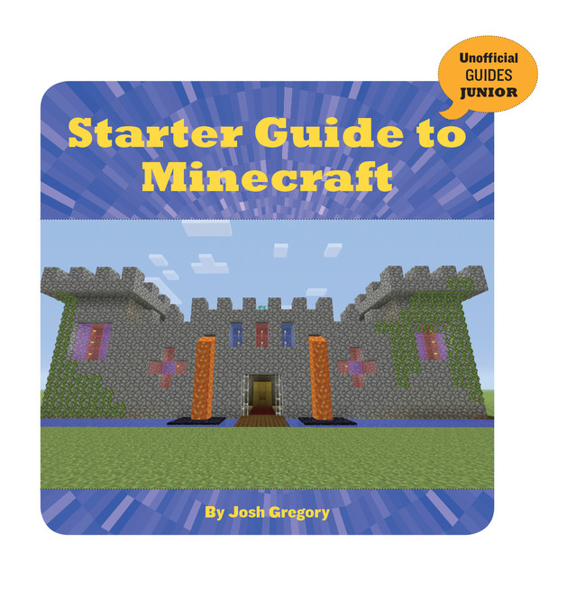 Starter Guide To Minecraft Josh Gregory
