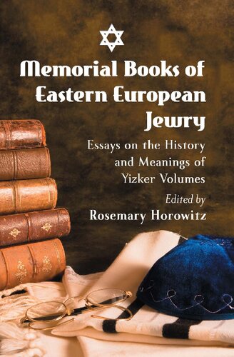 Memorial Books Of Eastern European Jewry Essays On The History And Meanings Of Yizker Volumes Rosemary Horowitz Editor